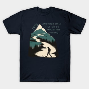 It's another half mile or so mountain hiking T-Shirt